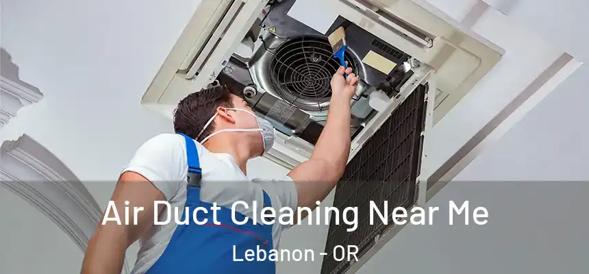  Air Duct Cleaning Near Me Lebanon - OR