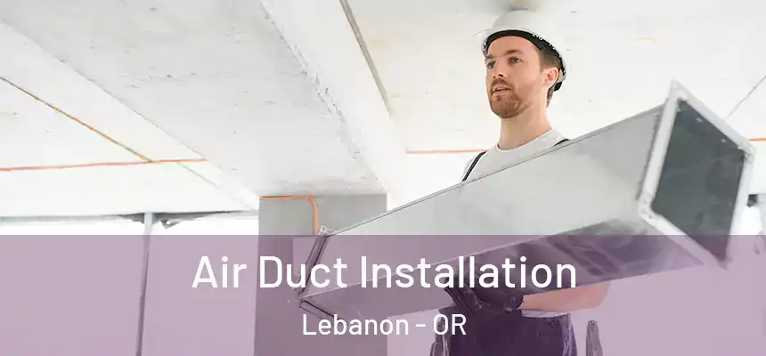  Air Duct Installation Lebanon - OR