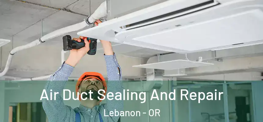  Air Duct Sealing And Repair Lebanon - OR