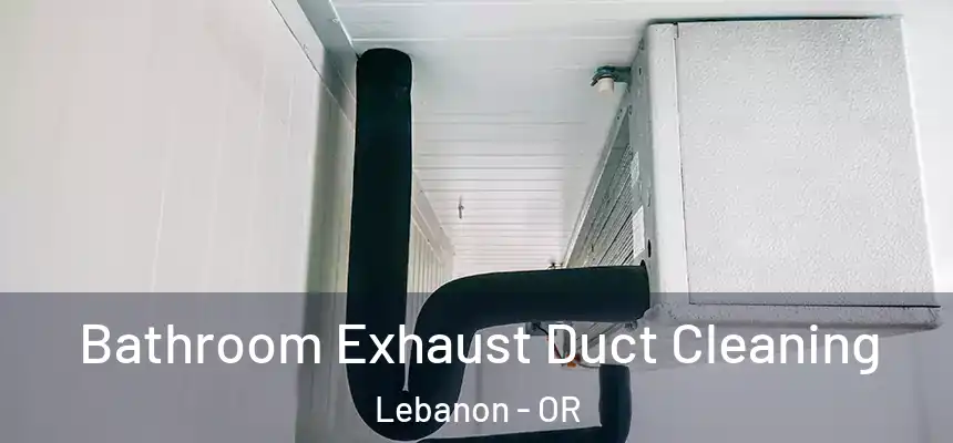  Bathroom Exhaust Duct Cleaning Lebanon - OR