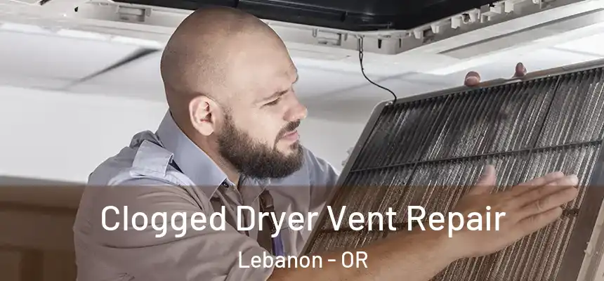  Clogged Dryer Vent Repair Lebanon - OR