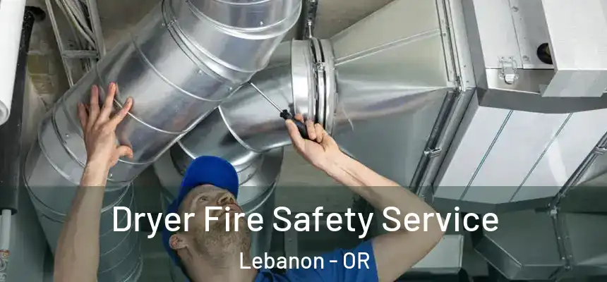  Dryer Fire Safety Service Lebanon - OR
