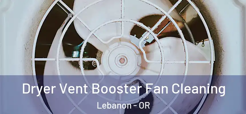  Dryer Vent Booster Fan Cleaning Lebanon - OR