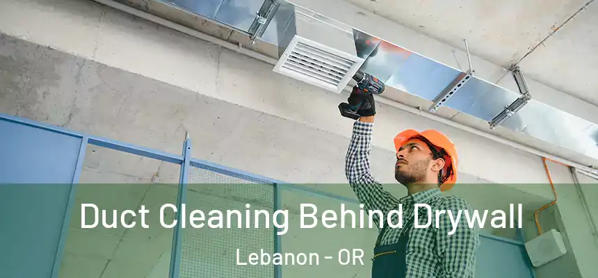  Duct Cleaning Behind Drywall Lebanon - OR
