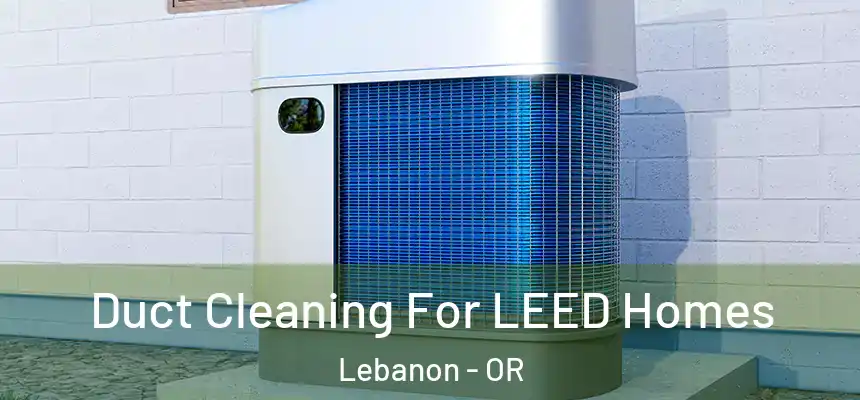  Duct Cleaning For LEED Homes Lebanon - OR