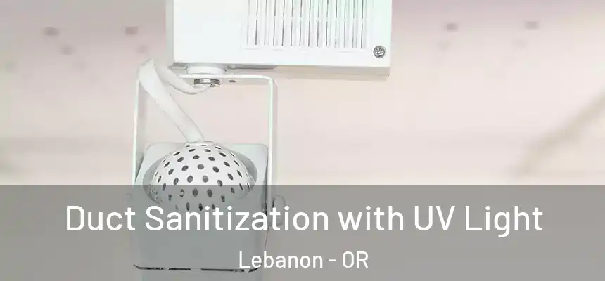  Duct Sanitization with UV Light Lebanon - OR