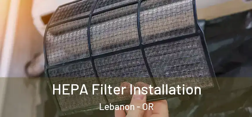  HEPA Filter Installation Lebanon - OR