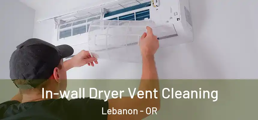  In-wall Dryer Vent Cleaning Lebanon - OR