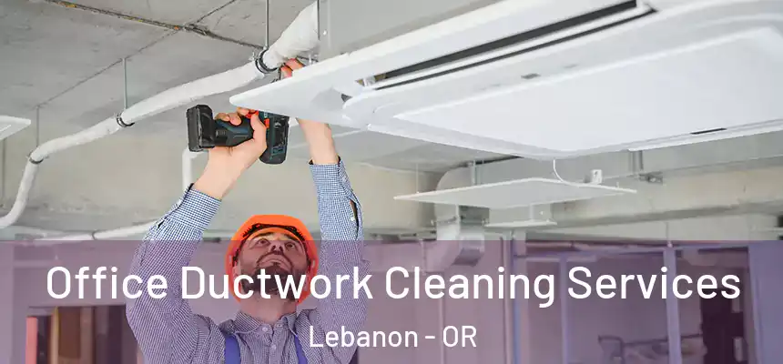  Office Ductwork Cleaning Services Lebanon - OR