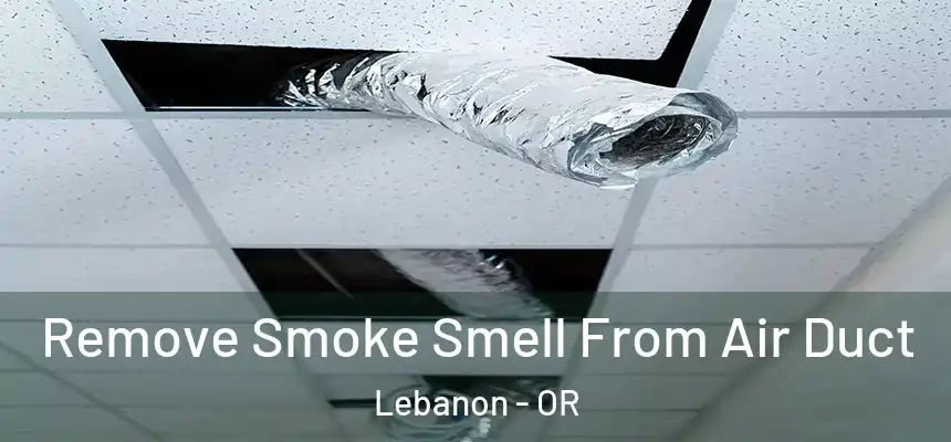  Remove Smoke Smell From Air Duct Lebanon - OR