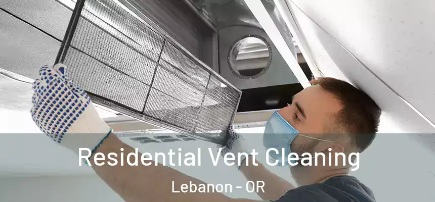  Residential Vent Cleaning Lebanon - OR