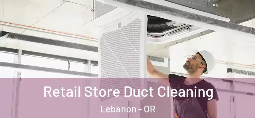  Retail Store Duct Cleaning Lebanon - OR