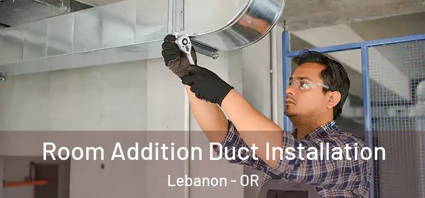  Room Addition Duct Installation Lebanon - OR