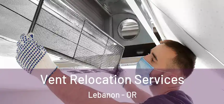  Vent Relocation Services Lebanon - OR