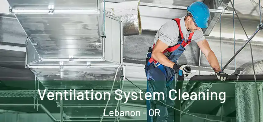  Ventilation System Cleaning Lebanon - OR